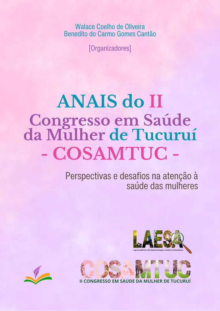 ANAIS DO II CONGRESSO EM SAÚDE DA MULHER DE TUCURUÍ - COSAMTUC: perspectivas e desafios na atenção à saúde das mulheres